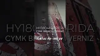 HY1804 H&Iacute;BRIDA CYMK BRANCO E VERNIZ TINTAS PR-INK UV RESIST&Ecirc;NCIA DURABILIDADE E QUALIDADE