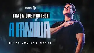 GRAÇA QUE PROTEGE A FAMÍLIA - BP. JULIANO MATOS