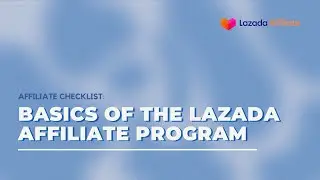 Контрольный список партнёров, EP 01: Lazada Affiliate 101 | Lazada Affiliate Academy