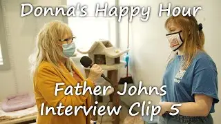 Donna's Happy Hour: Father Johns Interview Clip 5