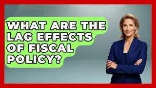 What Are The Lag Effects Of Fiscal Policy? - Macroecon Experts