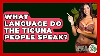 What Language Do The Ticuna People Speak? - History Of Latin Cultures