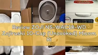Review ZOJI NS-WAC18-WD Zojirushi 10-Cup (Uncooked) Micom Rice Cooker and Warmer, White