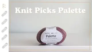 Knit Picks Palette Yarn Review - Untwisted Threads