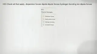 HCl Check all that apply. dispersion forces dipole-dipole forces hydrogen bonding ion-dipole forces