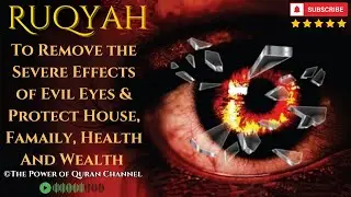 Special Ruqyah to Remove the Severe Effects of Evil Eyes & Protect House, Famaily, Health & Wealth