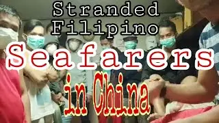 Seafarers || Stranded Filipino Seafarers in China begging for help!