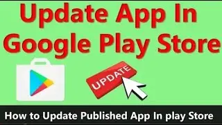 How to update android app on google play store console