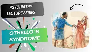 Othello's Syndrome | Delusional Jealousy | Psychiatry Lectures Series | Lecture 18