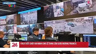 Italia siết chặt an ninh Th&aacute;nh lễ an t&aacute;ng Gi&aacute;o ho&agrave;ng Francis | VTV24