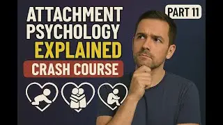 Attachment Psychology - EPISODE 11: Current Landscape of Attachment Theory (Overview and Synthesis)