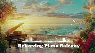Romantic Piano Melodies with Balcony View of Quiet Beach for Calm and Peace