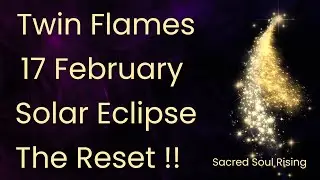 Близнецовые пламена 🔥 17 февраля - Солнечное затмение - Полная перезагрузка !!