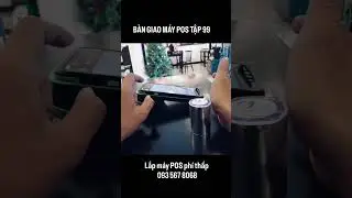 B&agrave;n giao v&agrave; HDSD m&aacute;y POS cho KH số 99