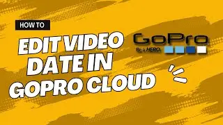 How to Edit Video Date in GoPro Cloud Storage
