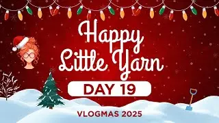 Влоги 2025 – День 19 – Happy Little Yarn