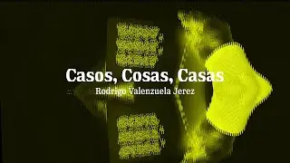 Casos, Cosas, Casas | Rodrigo Valenzuela Jerez