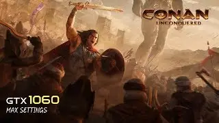 Conan Unconquered - GTX 1060 | i5 6600K | Max Settings