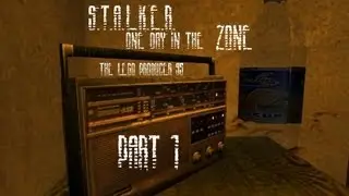 S.T.A.L.K.E.R. One Day In The ZONE (PART/Часть 1)