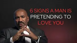 6 SIGNS A MAN IS PRETENDING TO LOVE YOUEAT THIS IMMEDIATELY (Steve Harvey)