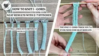 How to Knit Neat I-Cord: Best Trick for 2&ndash;7 Stitches & Any Needles!