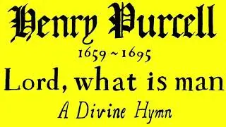 Henry Purcell: Lord, what is man (Adams)