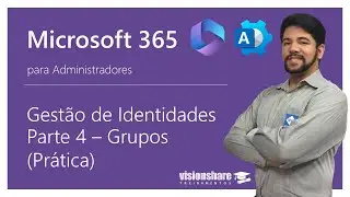 Aula 7 - Curso de Microsoft 365 para Admin's | Gestão de Identidades - Parte 4 - Grupos (Prática)