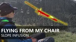 Flying from my chair - with Slope Infusion
