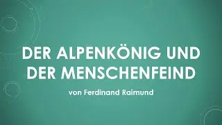 Ferdinand Raimund - Der Alpenk&ouml;nig und der Menschenfeind einfach und kurz erkl&auml;rt