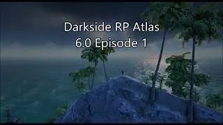 Darkside RP - Atlas Season 6.0 - Episode 1