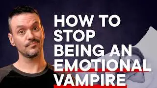Why She's Losing Interest. How To STOP Being An Emotional Vampire.