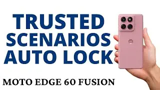 How to ADD TRUSTED LOCATION ON AUTO LOCK on the MOTO EDGE 60 FUSION!