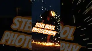 Steel Wool Photography Guide for Beginners