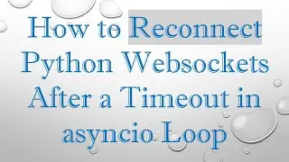 How to Reconnect Python Websockets After a Timeout in asyncio Loop
