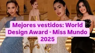 Mejores vestidos: World Design Award de #MissMundo 2025