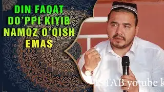 SHUKURULLOH DOMLA   din faqat do'ppini kiyib namoz  o'qish emas!