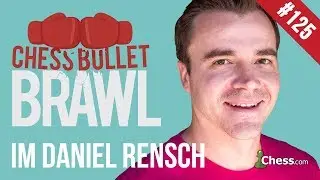 Chess Master Games: Bullet Brawls #125 with IM Danny Rensch