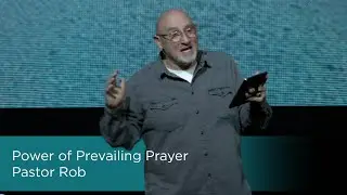 Power of Prevailing Prayer | Pastor Rob