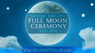 Maxine Taylor's Full Moon Ceremony August 2021