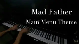 Mad Father- Main Menu Theme *Memories* Piano Cover