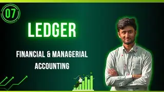 Ledger in Accounting | Lecture 7 | Financial & Managerial Accounting