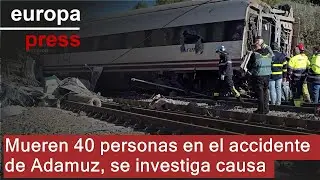 Ascienden a 40 las muertes en el accidente en Adamuz y se analizar&aacute; la rotura del carril