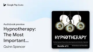Hypnotherapy: The Most Important Things to Know&hellip; by Quinn Spencer &middot; Audiobook preview