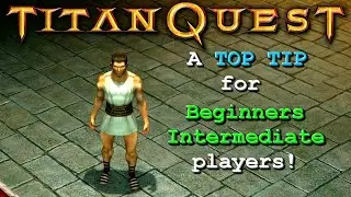 Titan Quest| A Top Tip for Beginners - Intermediate players!