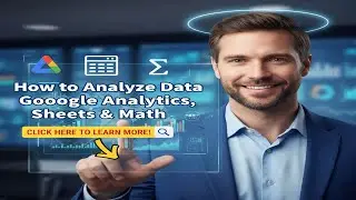 Lecture 9: How to Analyze Data Using Google Analytics, Sheets & Math