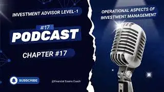 Podcast on INVESTMENT ADVISOR  LEVEL 1 CHAPTER 17 Operational Aspects of Investment Management