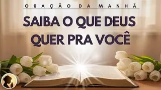 SAIBA o que DEUS quer pra VOCÊ nesta ORAÇÃO