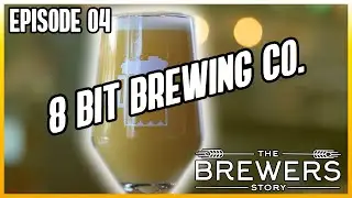 The Brewers Story - Episode 04 - 8 Bit Brewing Company