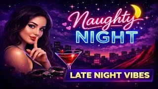Naughty Night  Late Night Vibes | Stories & Real Talk | Midnight Energy Is Different 😈
