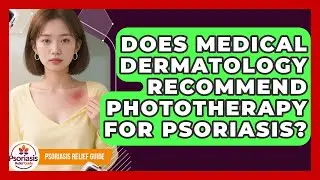 Does Medical Dermatology Recommend Phototherapy for Psoriasis? | Psoriasis Relief Guide